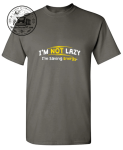 I'm Not Lazy I'm Saving Energy Funny T-Shirt 1 T shirt 1