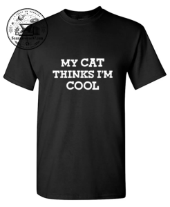 My Cat Thinks I'm Cool T-Shirt | Funny Cat Lover Graphic Tee 1 My Cat Thinks I'm Cool T-Shirt