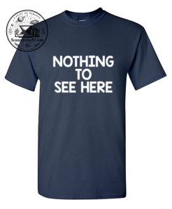Nothing To See Here T-Shirt