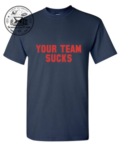 Your Team Sucks T-Shirt