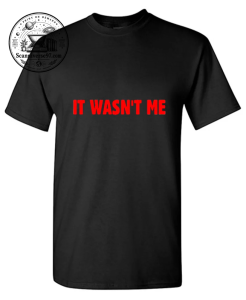 It Wasn't Me T-Shirt | Funny Sarcastic Graphic Tee 1 It Wasn't Me T-Shirt