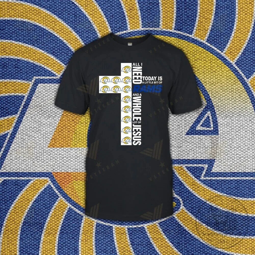 Los Angeles Rams Football All I Need Today Is A Little Bit Of Rams And A Whole Lot Of Jesus T-Shirt